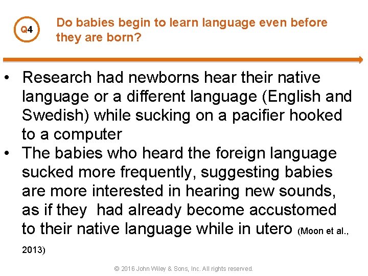 Q 4 Do babies begin to learn language even before they are born? •