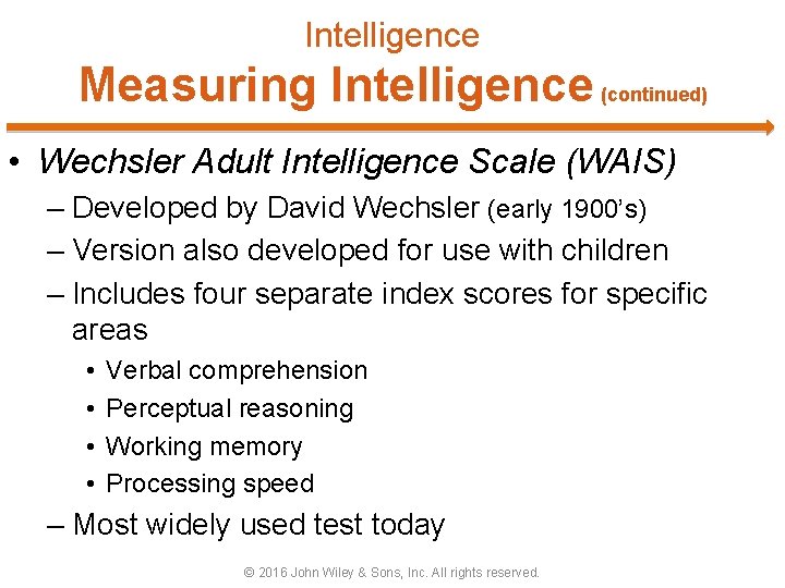Intelligence Measuring Intelligence (continued) • Wechsler Adult Intelligence Scale (WAIS) – Developed by David