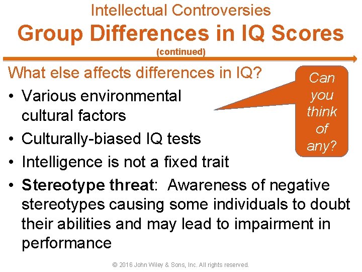 Intellectual Controversies Group Differences in IQ Scores (continued) What else affects differences in IQ?