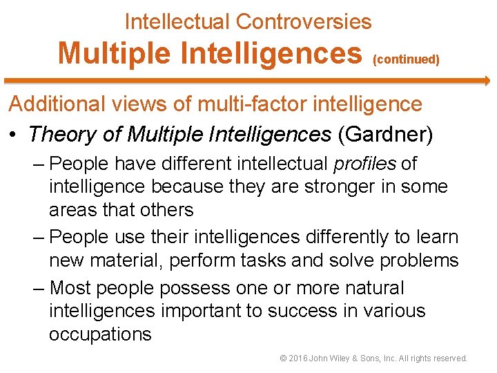 Intellectual Controversies Multiple Intelligences (continued) Additional views of multi-factor intelligence • Theory of Multiple
