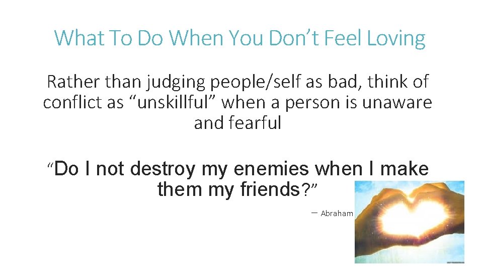 What To Do When You Don’t Feel Loving Rather than judging people/self as bad,