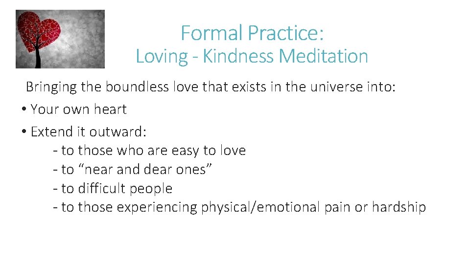 Formal Practice: Loving - Kindness Meditation Bringing the boundless love that exists in the
