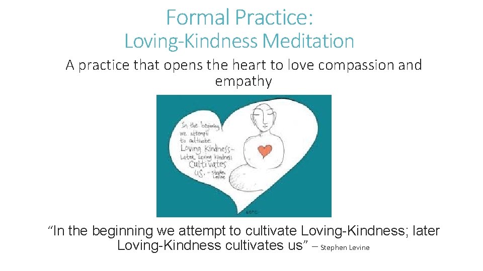 Formal Practice: Loving-Kindness Meditation A practice that opens the heart to love compassion and