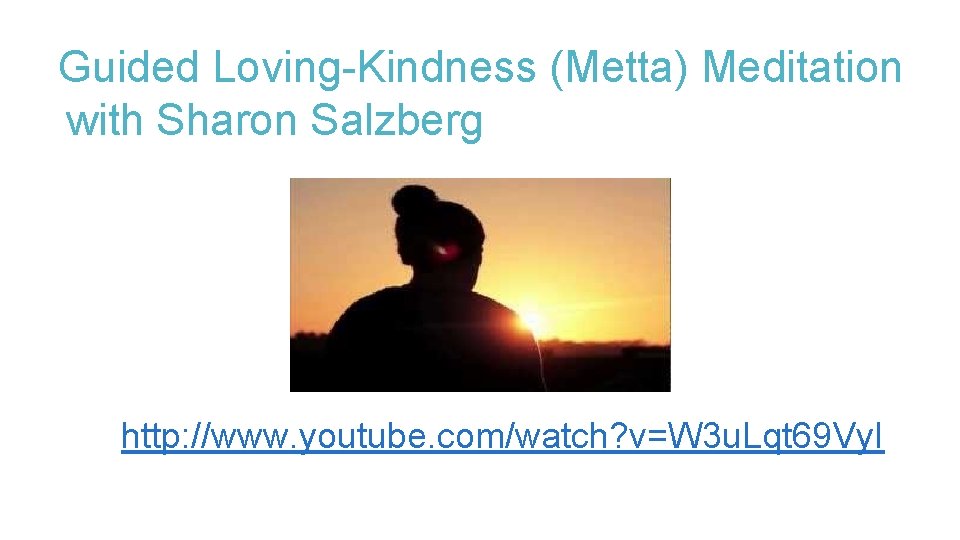 Guided Loving-Kindness (Metta) Meditation with Sharon Salzberg http: //www. youtube. com/watch? v=W 3 u.