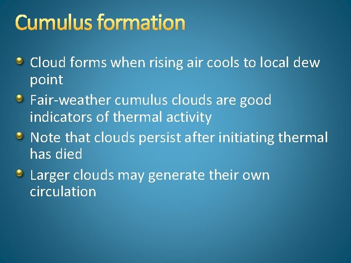 Cumulus formation Cloud forms when rising air cools to local dew point Fair-weather cumulus