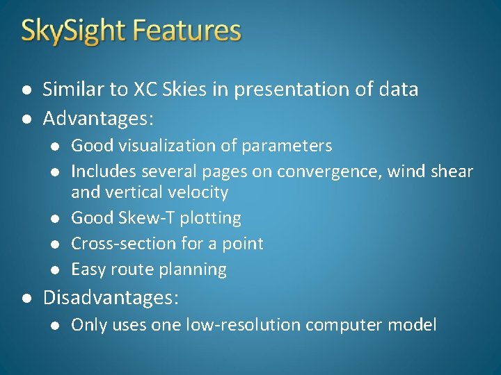 l l Similar to XC Skies in presentation of data Advantages: l l l