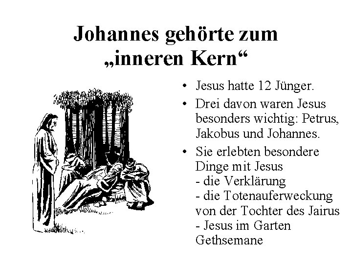 Johannes gehörte zum „inneren Kern“ • Jesus hatte 12 Jünger. • Drei davon waren