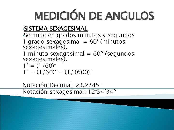 MEDICIÓN DE ANGULOS • SISTEMA SEXAGESIMAL • Se mide en grados minutos y segundos