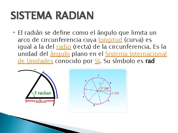 SISTEMA RADIAN El radián se define como el ángulo que limita un arco de