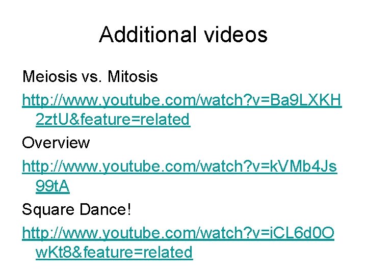 Additional videos Meiosis vs. Mitosis http: //www. youtube. com/watch? v=Ba 9 LXKH 2 zt.