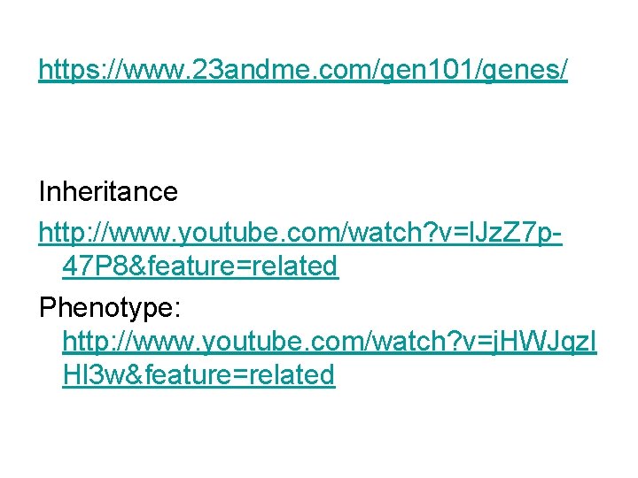 https: //www. 23 andme. com/gen 101/genes/ Inheritance http: //www. youtube. com/watch? v=l. Jz. Z