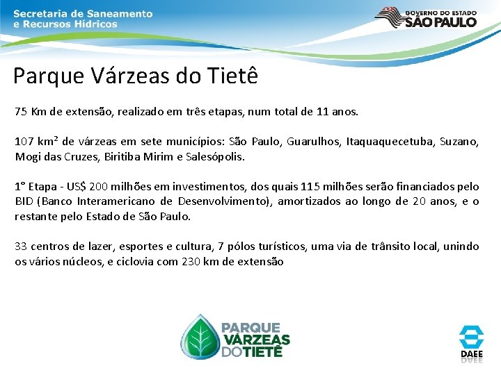 Parque Várzeas do Tietê 75 Km de extensão, realizado em três etapas, num total Parque Várzeas do Tietê 75 Km de extensão, realizado em três etapas, num total