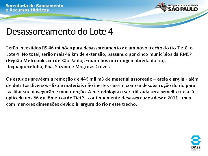 Desassoreamento do Lote 4 Serão investidos R$ 46 milhões para desassoreamento de um novo Desassoreamento do Lote 4 Serão investidos R$ 46 milhões para desassoreamento de um novo