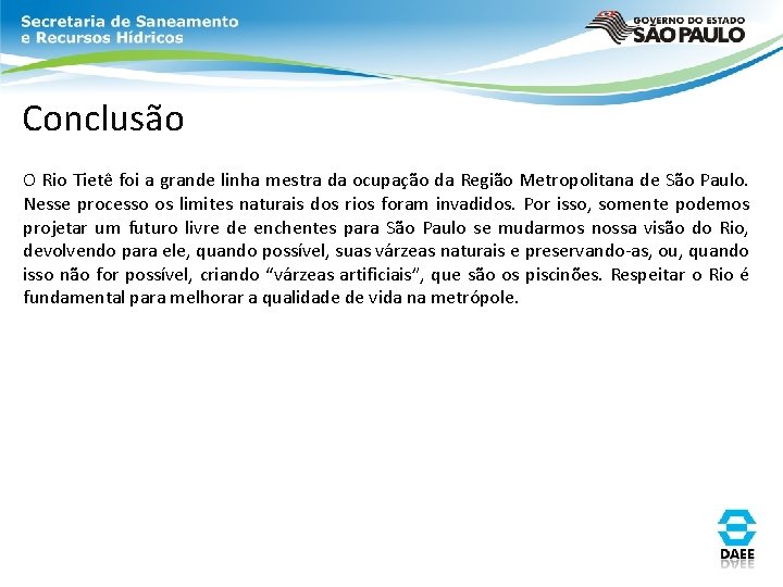 Conclusão O Rio Tietê foi a grande linha mestra da ocupação da Região Metropolitana Conclusão O Rio Tietê foi a grande linha mestra da ocupação da Região Metropolitana