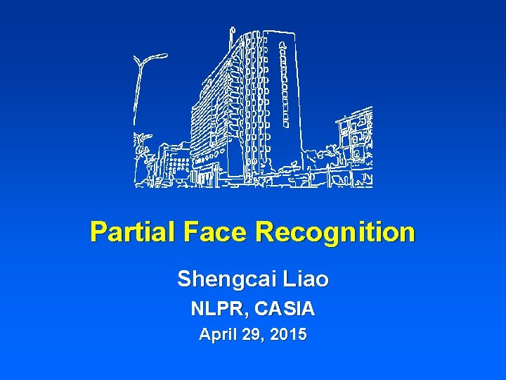 Partial Face Recognition Shengcai Liao NLPR, CASIA April 29, 2015 