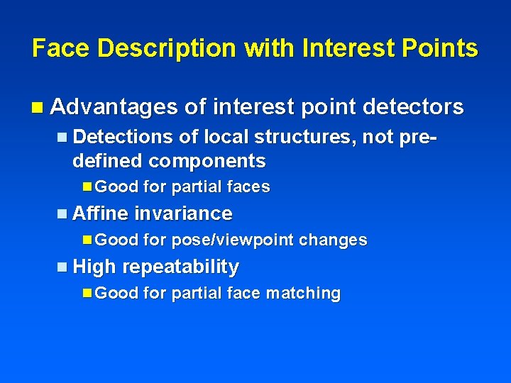 Face Description with Interest Points n Advantages of interest point detectors n Detections of