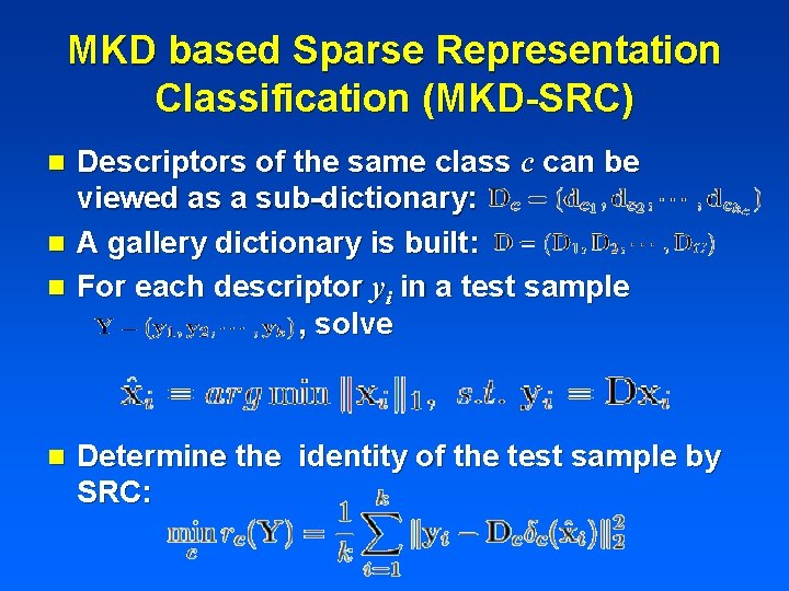 MKD based Sparse Representation Classification (MKD-SRC) Descriptors of the same class c can be