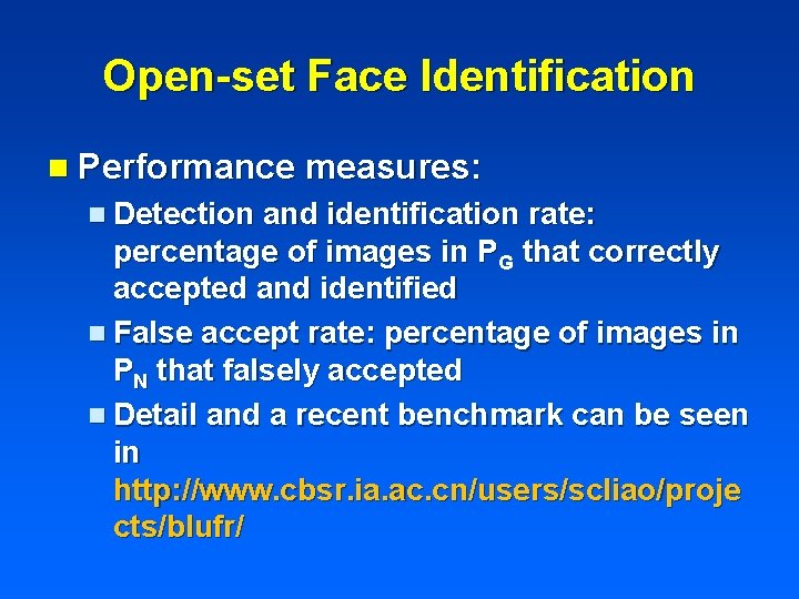 Open-set Face Identification n Performance measures: n Detection and identification rate: percentage of images