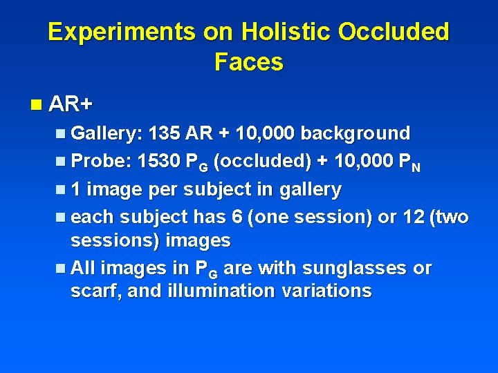 Experiments on Holistic Occluded Faces n AR+ n Gallery: 135 AR + 10, 000