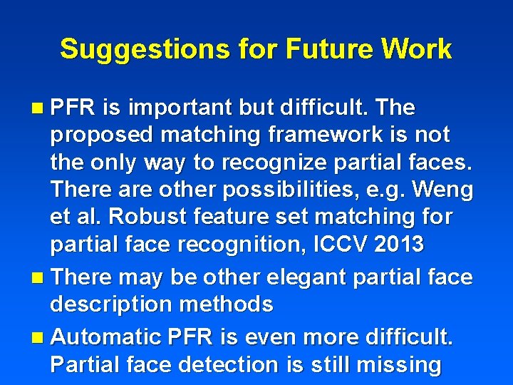Suggestions for Future Work n PFR is important but difficult. The proposed matching framework