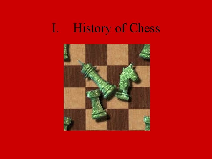 I. History of Chess 