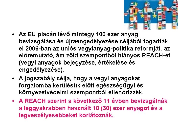 A REACH • Az EU piacán lévő mintegy 100 ezer anyag bevizsgálása és újraengedélyezése