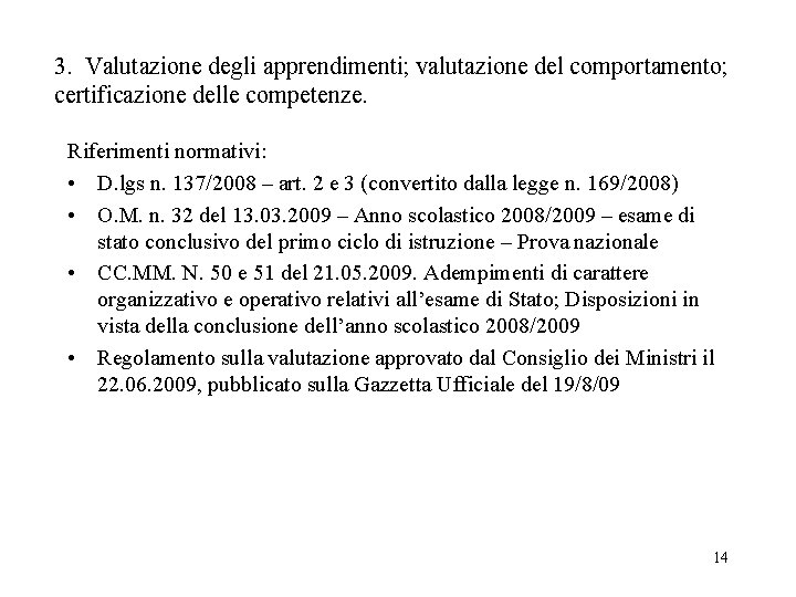 3. Valutazione degli apprendimenti; valutazione del comportamento; certificazione delle competenze. Riferimenti normativi: • D.