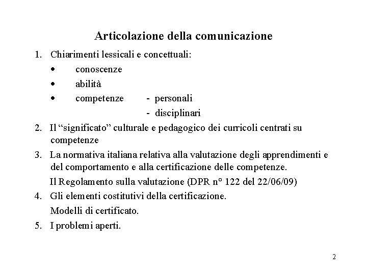 Articolazione della comunicazione 1. Chiarimenti lessicali e concettuali: · conoscenze · abilità · competenze