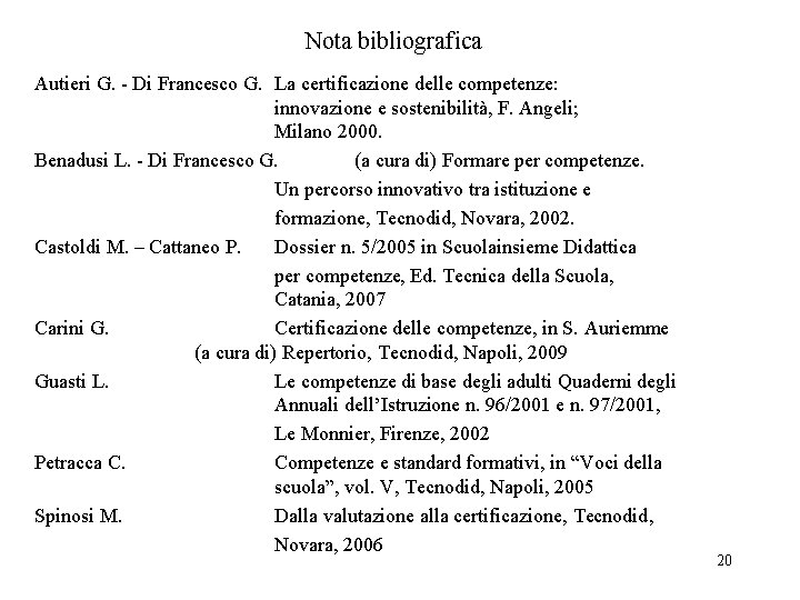 Nota bibliografica Autieri G. Di Francesco G. La certificazione delle competenze: innovazione e sostenibilità,