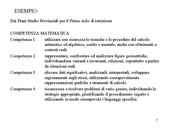 ESEMPIO: Dai Piani Studio Provinciali per il Primo ciclo di istruzione COMPETENZA MATEMATICA Competenza