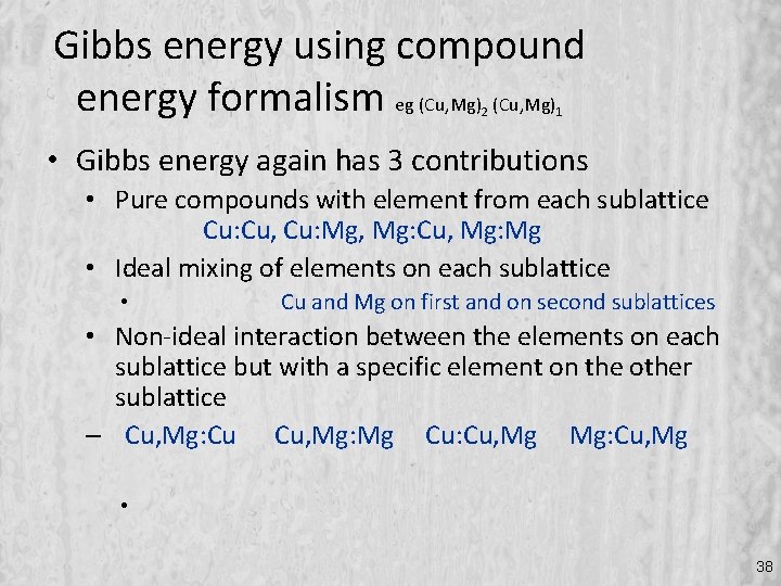 Gibbs energy using compound energy formalism eg (Cu, Mg) 2 1 • Gibbs energy