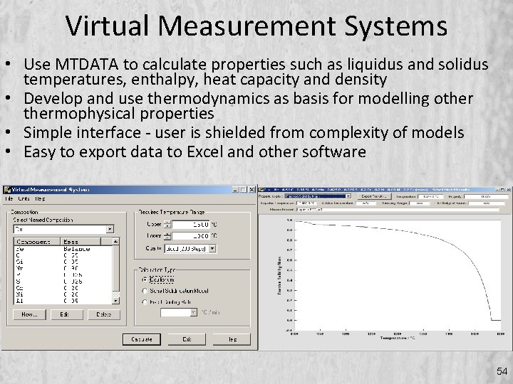 Virtual Measurement Systems • Use MTDATA to calculate properties such as liquidus and solidus