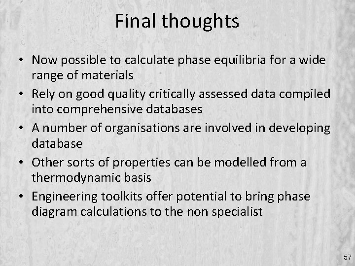 Final thoughts • Now possible to calculate phase equilibria for a wide range of