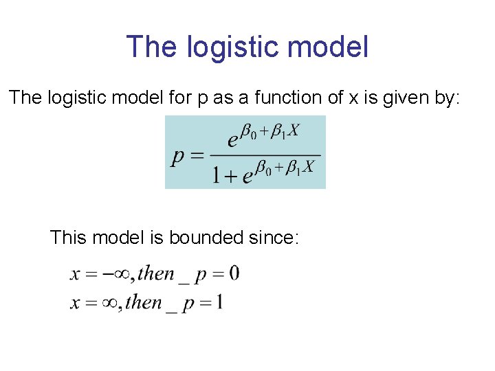 The logistic model for p as a function of x is given by: This