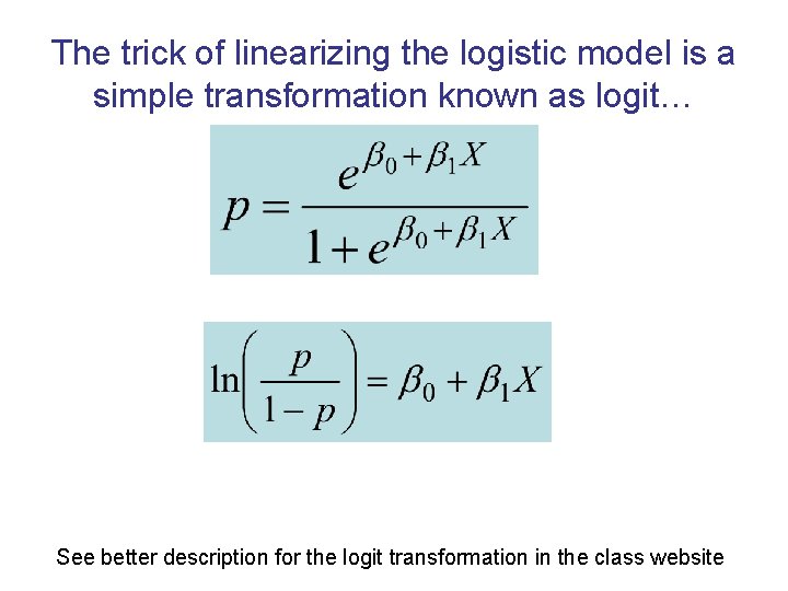 The trick of linearizing the logistic model is a simple transformation known as logit…