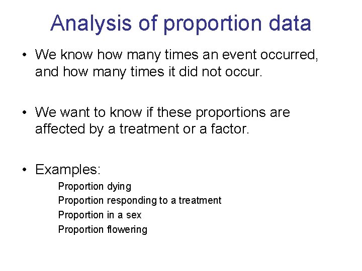 Analysis of proportion data • We know how many times an event occurred, and