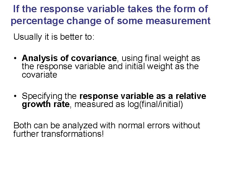 If the response variable takes the form of percentage change of some measurement Usually