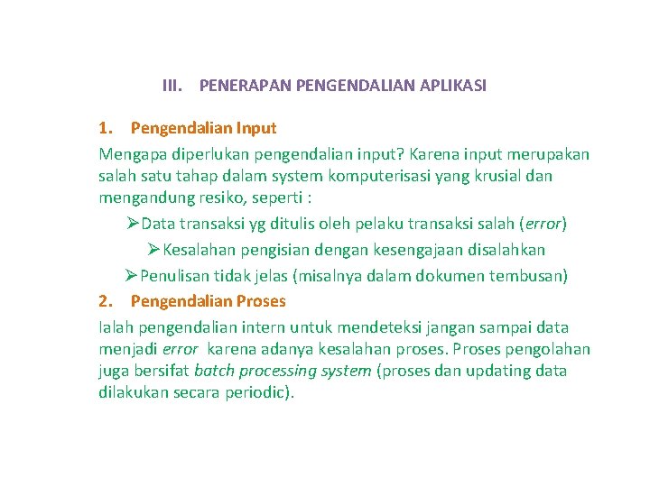 III. PENERAPAN PENGENDALIAN APLIKASI 1. Pengendalian Input Mengapa diperlukan pengendalian input? Karena input merupakan