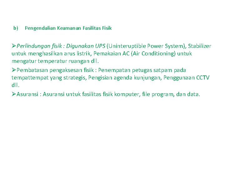 b) Pengendalian Keamanan Fasilitas Fisik ØPerlindungan fisik : Digunakan UPS (Uninteruptible Power System), Stabilizer