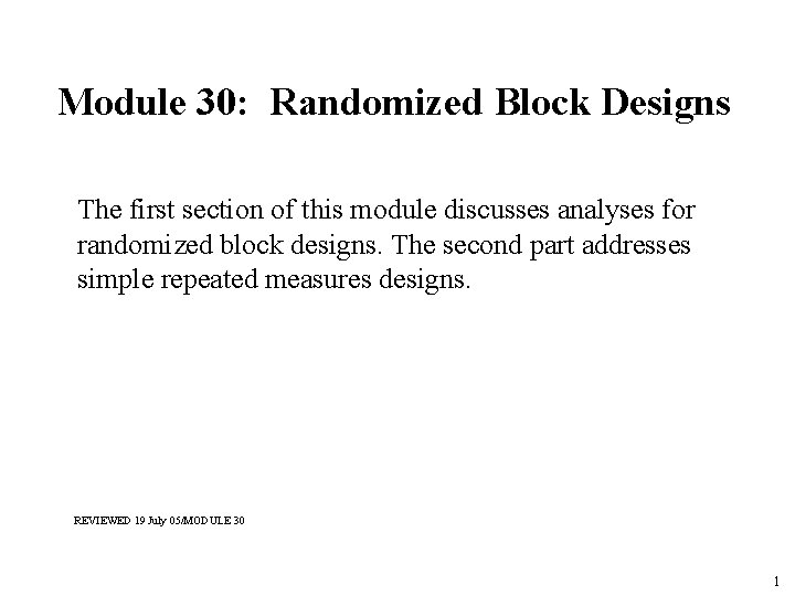 Module 30: Randomized Block Designs The first section of this module discusses analyses for Module 30: Randomized Block Designs The first section of this module discusses analyses for