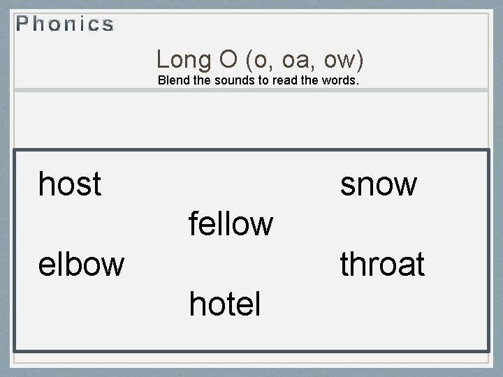 Long O (o, oa, ow) Blend the sounds to read the words. host snow