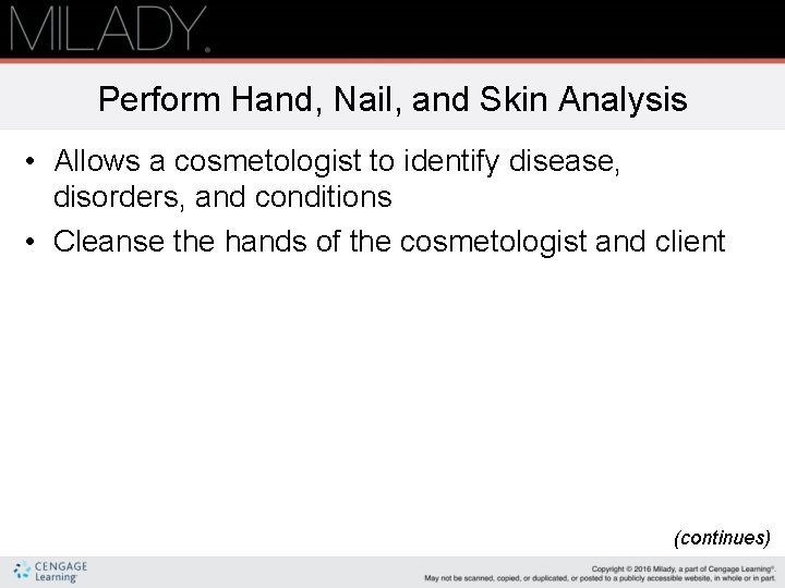Perform Hand, Nail, and Skin Analysis • Allows a cosmetologist to identify disease, disorders,