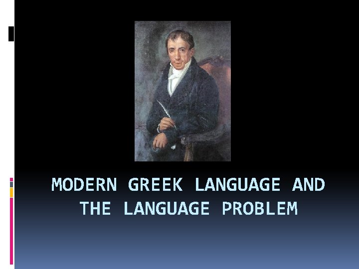 MODERN GREEK LANGUAGE AND THE LANGUAGE PROBLEM MODERN GREEK LANGUAGE AND THE LANGUAGE PROBLEM