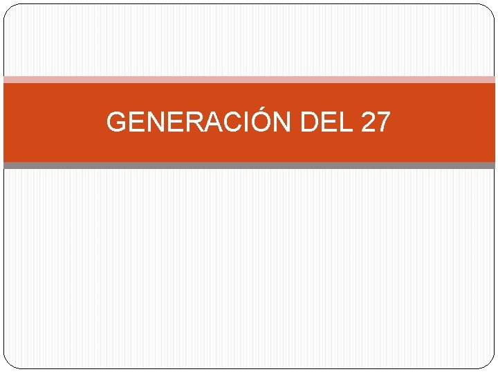 GENERACIÓN DEL 27 