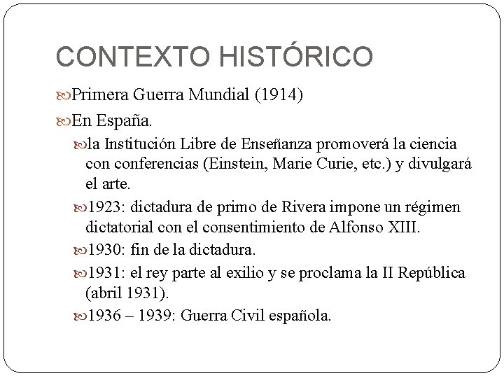CONTEXTO HISTÓRICO Primera Guerra Mundial (1914) En España. la Institución Libre de Enseñanza promoverá