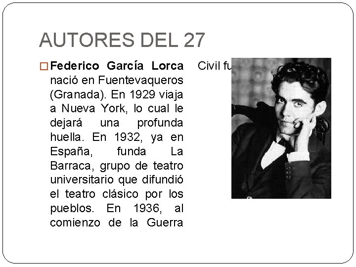 AUTORES DEL 27 � Federico García Lorca nació en Fuentevaqueros (Granada). En 1929 viaja