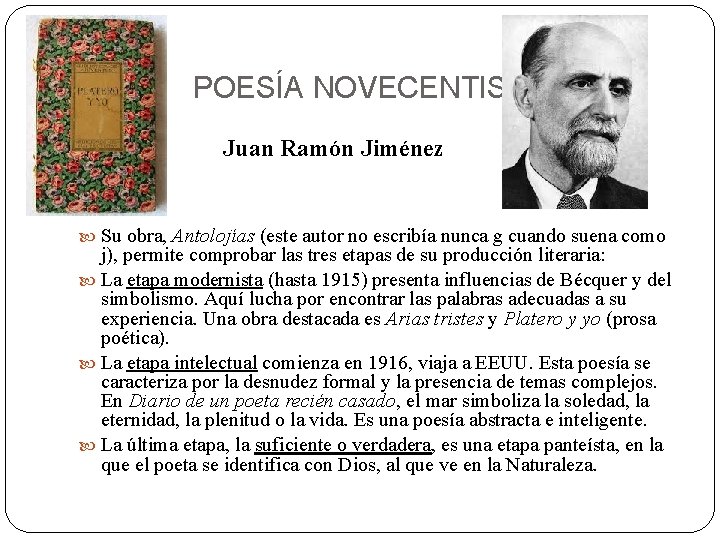 POESÍA NOVECENTISTA Juan Ramón Jiménez Su obra, Antolojías (este autor no escribía nunca g
