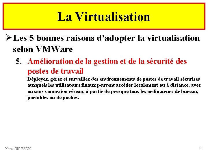 La Virtualisation Ø Les 5 bonnes raisons d'adopter la virtualisation selon VMWare 5. Amélioration