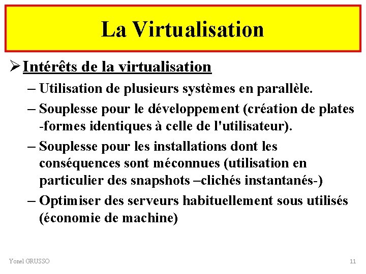 La Virtualisation Ø Intérêts de la virtualisation – Utilisation de plusieurs systèmes en parallèle.