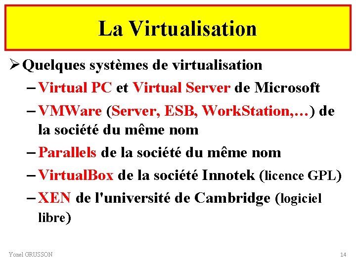 La Virtualisation Ø Quelques systèmes de virtualisation – Virtual PC et Virtual Server de